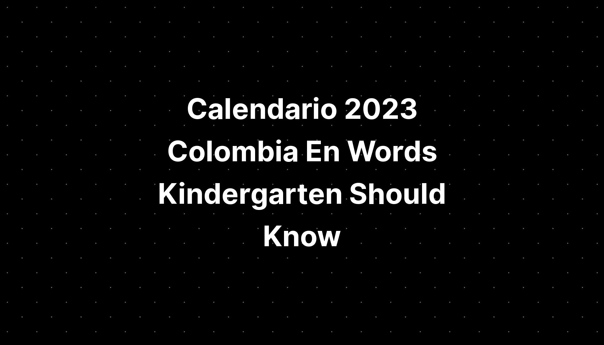 calendario-2023-colombia-en-words-kindergarten-should-know-imagesee